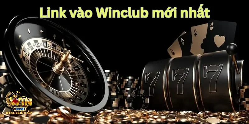 Cập nhật link vào WINCLUB mới nhất 2025
